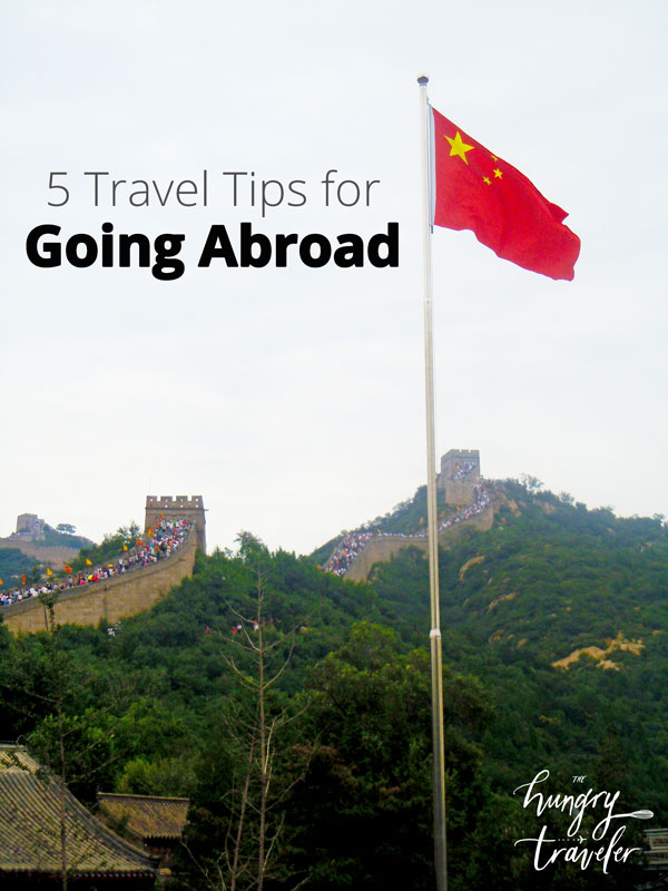 5 Travel Tips for Going Abroad - How to prepare to make your international trip successful and stress free. Great advice! | www.thehungrytravelerblog.com