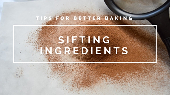 Sifting Ingredients| Tips for Better Baking | www.thehungrytravelerblog.com