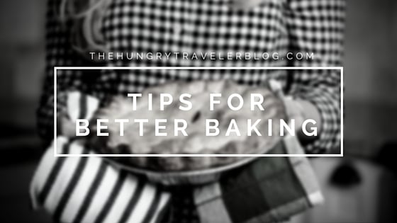 Tips for Better Baking | www.thehungrytravelerblog.com