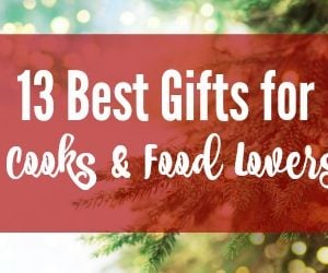 13 Best Gifts for Cooks and Food Lovers -- My favorite tools, equipment and gift ideas for any cook, baker or food lover on your list.